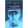 The Ashes of Lou Gehrig and Other Baseball Essays