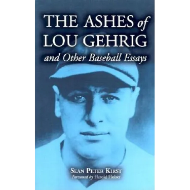 The Ashes of Lou Gehrig and Other Baseball Essays
