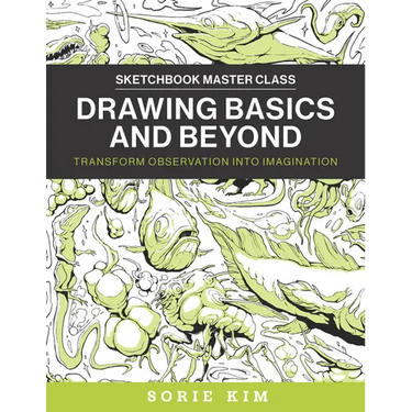 Drawing Basics and Beyond: Transform Observation Into Imagination