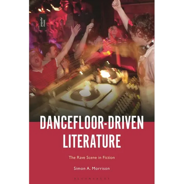 Dancefloor-Driven Literature: The Rave Scene in Fiction