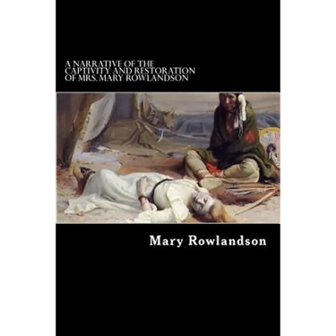 A Narrative of the Captivity and Restoration of Mrs. Mary Rowlandson