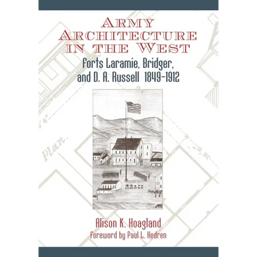Army Architecture in the West: Forts Laramie, Bridger, and D.A. Russell, 1849-1912