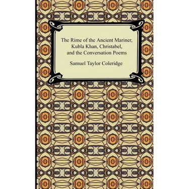 The Rime of the Ancient Mariner, Kubla Khan, Christabel, and the Conversation Poems
