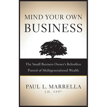 Mind Your Own Business: The Small Business Owner's Relentless Pursuit of Multigenerational Wealth