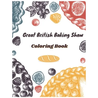 Great British Baking Show Coloring Book: Awesome Coloring Books For Adults And Kids
