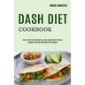 Dash Diet Cookbook: Weight Loss Plan With Dash Diet Recipes (How to Use the Dash Diet to Lower High Blood Pressure)