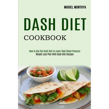 Dash Diet Cookbook: Weight Loss Plan With Dash Diet Recipes (How to Use the Dash Diet to Lower High Blood Pressure)