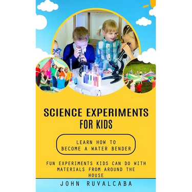 Science Experiments for Kids: Learn How to Become a Water Bender (Fun Experiments Kids Can Do With Materials From Around the House)