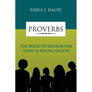 Proverbs: The Book of Wisdom for Teens & Young Adults