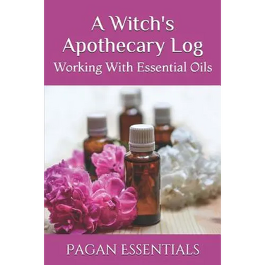 A Witch's Apothecary Log: Working With Essential Oils