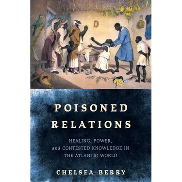 Poisoned Relations: Healing, Power, and Contested Knowledge in the Atlantic World