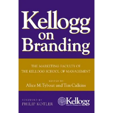 Kellogg on Branding: The Marketing Faculty of the Kellogg School of Management