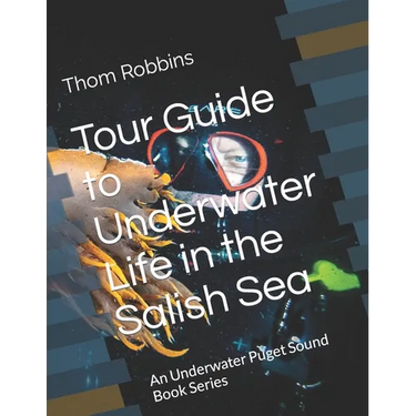 Tour Guide to Underwater Life in the Salish Sea: An Underwater Puget Sound Book Series