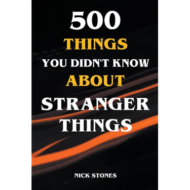 500 Things You Didn't Know About Stranger Things
