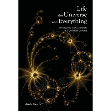 Life, the Universe and Everything: Investigating God and the New Physics