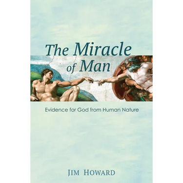 The Miracle of Man: Evidence for God from Human Nature