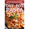 One-Pot Pasta: Quick and Easy Everyday One-Pot Pasta Meal Recipes