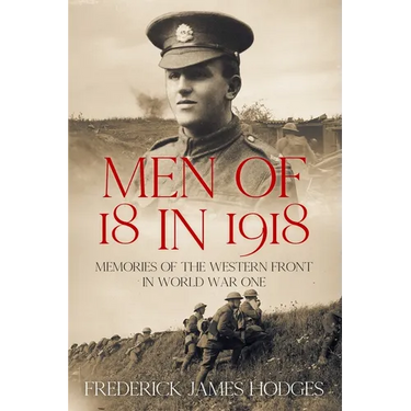 Men of 18 in 1918: Memories of the Western Front in World War One