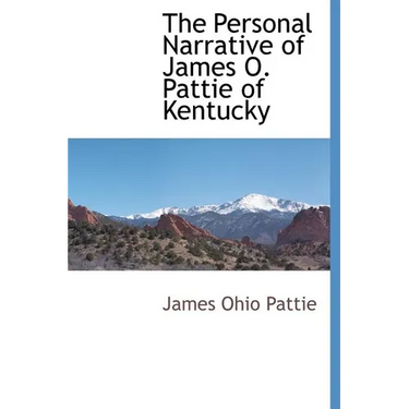 The Personal Narrative of James O. Pattie of Kentucky
