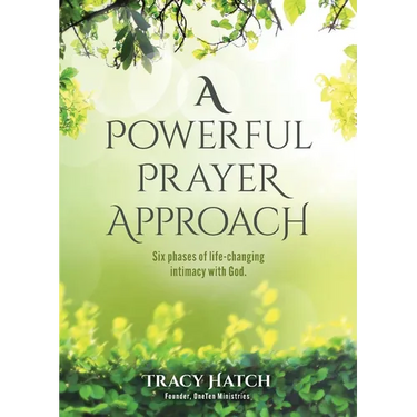 A Powerful Prayer Approach: Six phases of life-changing intimacy with God.