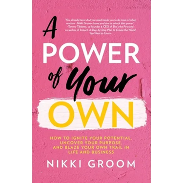 A Power of Your Own: How to Ignite Your Potential, Uncover Your Purpose, and Blaze Your Own Trail in Life and Business