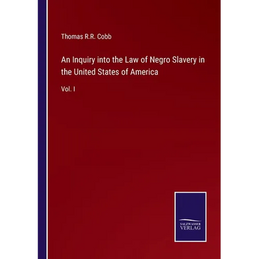 An Inquiry into the Law of Negro Slavery in the United States of America: Vol. I