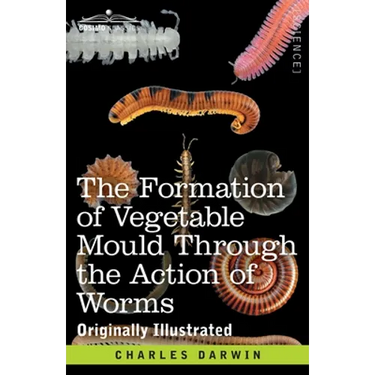 The Formation of Vegetable Mould Through the Action of Worms: with Observations on their Habits