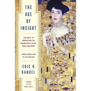 The Age of Insight: The Quest to Understand the Unconscious in Art, Mind, and Brain, from Vienna 1900 to the Present