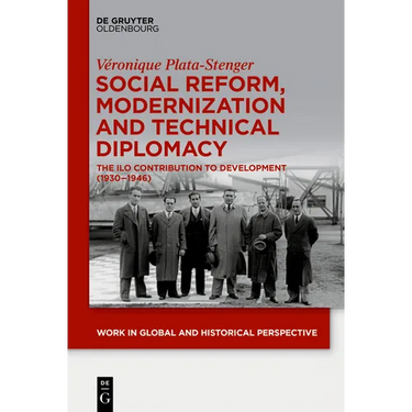 Social Reform, Modernization and Technical Diplomacy: The ILO Contribution to Development (1930-1946)