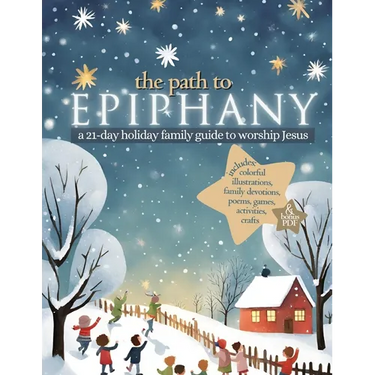 The Path to Epiphany: A 21-Day Holiday Family Guide to Worship Jesus