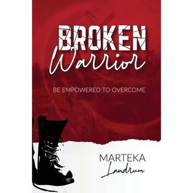 Broken Warrior: Be Empowered to Overcome