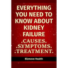 Everything you need to know about Kidney Failure: Causes, Symptoms, Treatment