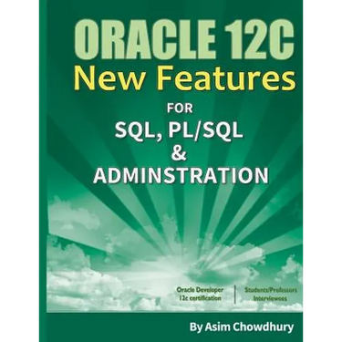 Oracle 12C New Features: SQL, PL/SQL & Administration
