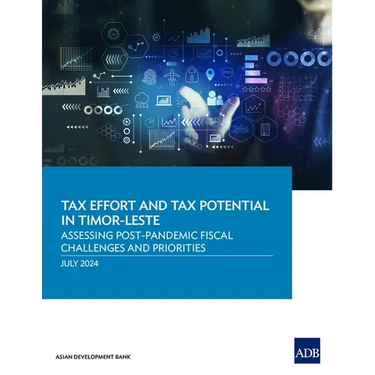 Tax Effort and Tax Potential in Timor-Leste: Assessing Post-Pandemic Fiscal Challenges and Priorities