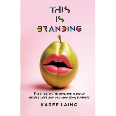 This Is Branding: The Shortcut to Building a Brand People Love and Growing Your Business