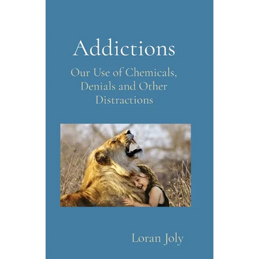 Addictions: Our Use of Chemicals, Denials and Other Distractions