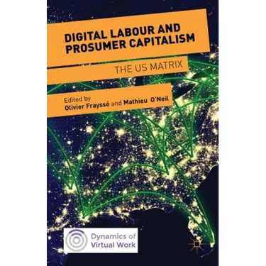 Digital Labour and Prosumer Capitalism: The Us Matrix