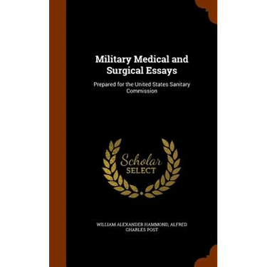 Military Medical and Surgical Essays: Prepared for the United States Sanitary Commission