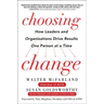 Choosing Change: How Leaders and Organizations Drive Results One Person at a Time
