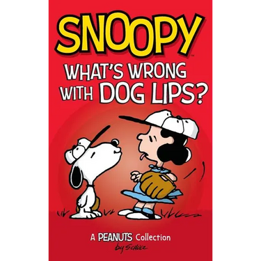 Snoopy: What's Wrong with Dog Lips?: A Peanuts Collection