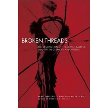 Broken Threads: The Destruction of the Jewish Fashion Industry in Germany and Austria