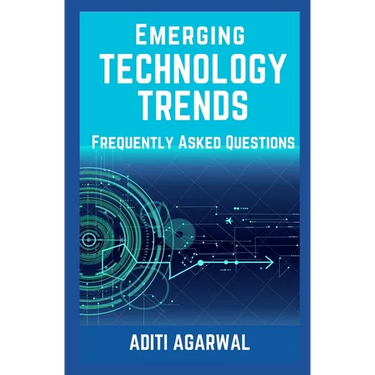 Emerging Technology Trends - Frequently Asked Questions: Blockchain, Cryptocurrencies, Artificial Intelligence, Augmented Reality, Smart Homes, and mo