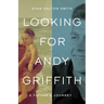 Looking for Andy Griffith: A Father's Journey