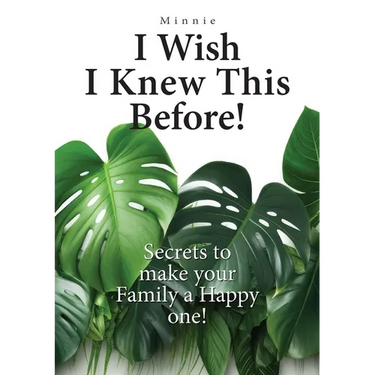I wish I knew this before!: Secrets to make your family a happy one!