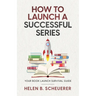 How To Launch A Successful Series: Your Book Launch Survival Guide