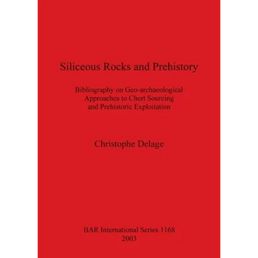 Siliceous Rocks and Prehistory: Bibliography on Geo-archaeological Approaches to Chert Sourcing and Prehistoric Exploitation