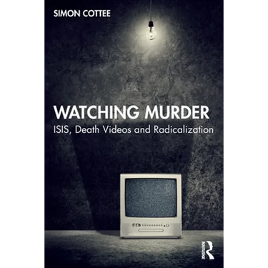 Watching Murder: Isis, Death Videos and Radicalization