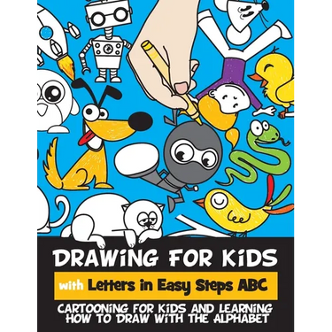 Drawing for Kids with Letters in Easy Steps ABC: Cartooning for Kids and Learning How to Draw with the Alphabet