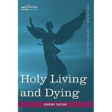 Holy Living and Dying: With Prayers Containing the Whole Duty of a Christian