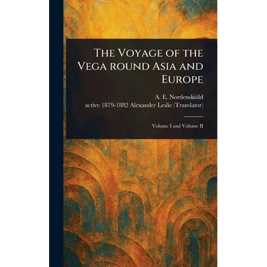 The Voyage of the Vega Round Asia and Europe